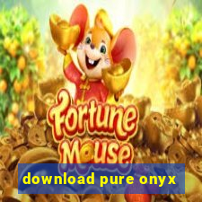 download pure onyx